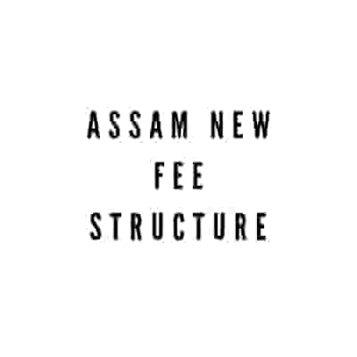 Assam New Fee Structure
